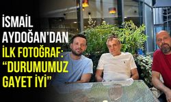 İsmail Aydoğan'dan ilk fotoğraf: "Durumumuz gayet iyi"