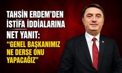 Tahsin Erdem'den istifa iddialarına net yanıt: "Genel Başkanımız ne derse onu yapacağız"