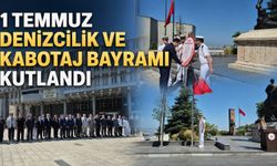 1 Temmuz Denizcilik ve Kabotaj Bayramı kutlandı