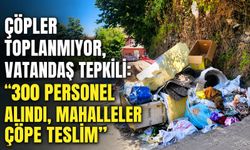 Çöpler toplanmıyor, vatandaş tepkili: "300 personel alındı, mahalleler çöpe teslim"