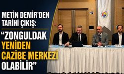 Metin Demir’den tarihi çıkış: “Zonguldak yeniden cazibe merkezi olabilir”