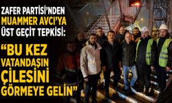 Zafer Partisi'nden Muammer Avcı'ya üst geçit tepkisi: "Bu kez vatandaşın çilesini görmeye gelin"