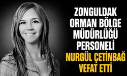 Zonguldak Orman Bölge Müdürlüğü personeli Nurgül Çetinbağ vefat etti
