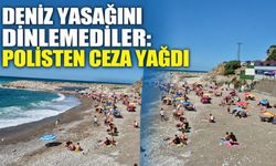 Deniz yasağını dinlemediler: Polisten ceza yağdı