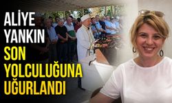 Aliye Yankın son yolculuğuna uğurlandı