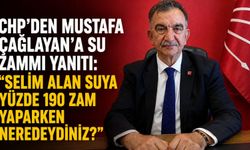 CHP'den Mustafa Çağlayan'a su zammı yanıtı: “Selim Alan suya yüzde 190 zam yaparken neredeydiniz?”