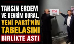 Tahsin Erdem ve Devrim Dural, Yeni Parti'nin tabelasını birlikte astı