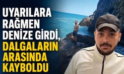 Uyarılara rağmen denize girdi, dalgaların arasında kayboldu