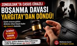 Zonguldak’ta casus cihazlı boşanma davası Yargıtay'dan döndü: Tazminat ve nafaka hakkını kaybetti