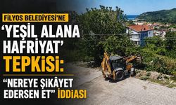 Filyos Belediyesi’ne ‘yeşil alana hafriyat’ tepkisi: “Nereye şikâyet edersen et” iddiası