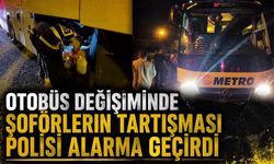 Otobüs değişiminde şoförlerin tartışması polisi alarma geçirdi
