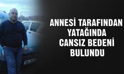 Annesi tarafından yatağında ölü bulundu