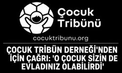 Çocuk Tribün Derneği'nden için çağrı: 'O çocuk sizin de evladınız olabilirdi'