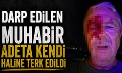 Darp edilen muhabir adeta kendi haline terk edildi