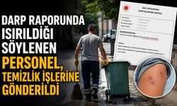 Darp raporunda ısırıldığı söylenen personel, temizlik işlerine gönderildi