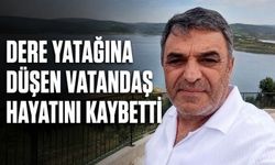Dere yatağına düşen vatandaş hayatını kaybetti