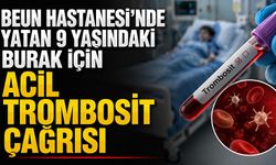 BEUN Hastanesi'nde yatan 9 yaşındaki Burak için acil trombosit çağrısı