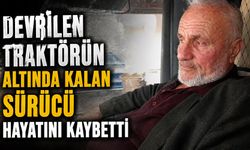Devrilen traktörün altında kalan sürücü hayatını kaybetti