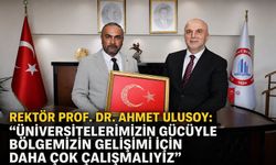 Rektör Prof. Dr. Ahmet Ulusoy: 'Üniversitelerimizin gücüyle bölgemizin gelişimi için daha çok çalışmalıyız'