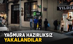 Yağmura hazırlıksız yakalandılar