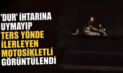 'Dur' ihtarına uymayıp ters yönde ilerleyen motosikletli görüntülendi