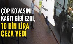 Çöp kovasını kağıt gibi ezdi, 10 bin lira ceza yedi