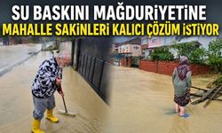 Su baskını mağduriyetine mahalle sakinleri kalıcı çözüm istiyor
