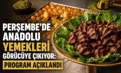 Perşembe’de Anadolu yemekleri görücüye çıkıyor: Program açıklandı