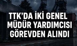 TTK’da iki genel müdür yardımcısı görevden alındı