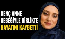 Genç anne bebeğiyle birlikte hayatını kaybetti