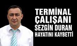 Terminal çalışanı Sezgin Duran hayatını kaybetti