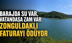 Barajda su var, vatandaşa zam var: Zonguldaklı faturayı ödüyor