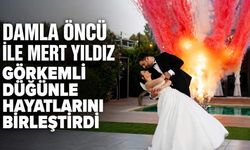 Damla Öncü ile Mert Yıldız görkemli düğünle hayatlarını birleştirdi