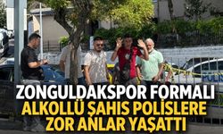 Zonguldakspor formalı alkollü şahıs polislere zor anlar yaşattı