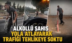 Alkollü şahıs yola atlayarak trafiği tehlikeye soktu