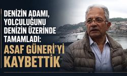 Denizin adamı, yolculuğunu denizin üzerinde tamamladı: Asaf Güneri'yi kaybettik