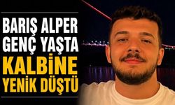 Barış Alper genç yaşta kalp krizine yenik düştü