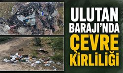 Ulutan Barajı'nda çevre kirliliği