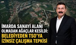 İmarda sanayi alanı olmadan ağaçlar kesildi: Belediyeden TSO’ya izinsiz çalışma tepkisi