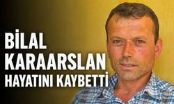 Bilal Karaarslan hayatını kaybetti