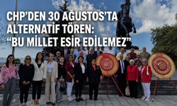 CHP’den 30 Ağustos’ta alternatif tören: “Bu millet esir edilemez”