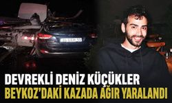 Devrekli Deniz Küçükler Beykoz’daki kazada ağır yaralandı