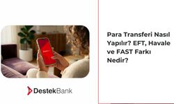 Para Transferi Nasıl Yapılır? EFT, Havale ve FAST Farkı Nedir?