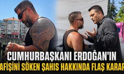 Cumhurbaşkanı Erdoğan’ın afişini söken şahıs hakkında flaş karar