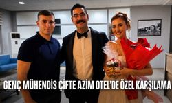 Genç mühendis çifte Azim Otel’de özel karşılama