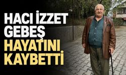 Hacı İzzet Gebeş hayatını kaybetti