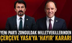 Yeni Parti Zonguldak Milletvekillerinden Çerçeve Yasa’ya ‘hayır’ kararı