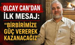 Olcay Can’dan ilk mesaj: “Birbirimize güç vererek kazanacağız”