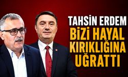 “Tahsin Erdem bizi hayal kırıklığına uğrattı”