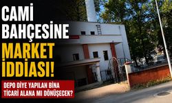 Cami bahçesine market iddiası! Depo diye yapılan bina ticari alana mı dönüşecek?